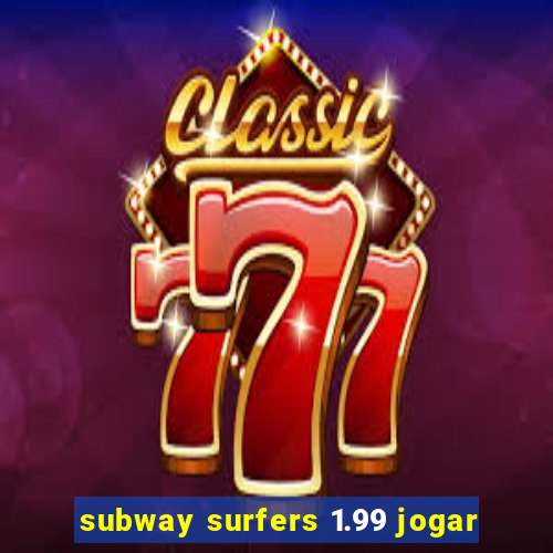 subway surfers 1.99 jogar